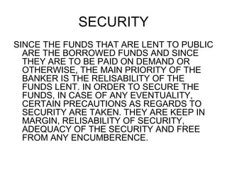 SECURITY <ul><li>SINCE THE FUNDS THAT ARE LENT TO PUBLIC ARE THE BORROWED FUNDS AND SINCE THEY ARE TO BE PAID ON DEMAND OR...