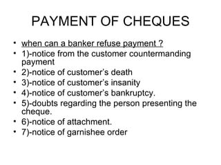 PAYMENT OF CHEQUES <ul><li>when can a banker refuse payment ? </li></ul><ul><li>1)-notice from the customer countermanding...