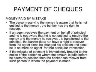 PAYMENT OF CHEQUES <ul><li>MONEY PAID BY MISTAKE </li></ul><ul><li>The person receiving the money is aware that he is not ...
