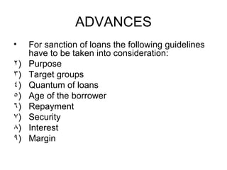 ADVANCES <ul><li>For sanction of loans the following guidelines have to be taken into consideration: </li></ul><ul><li>Pur...