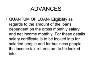 ADVANCES <ul><li>QUANTUM OF LOAN- Eligibility as regards to the amount of the loans dependent on the gross monthly salary ...