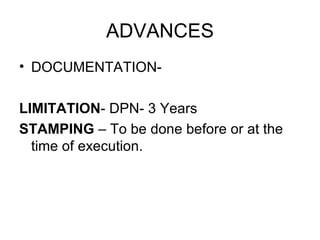 ADVANCES <ul><li>DOCUMENTATION-  </li></ul><ul><li>LIMITATION - DPN- 3 Years  </li></ul><ul><li>STAMPING  – To be done bef...