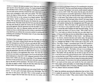 money a" a deposit. the ban k. .accepted money from you, the bank never
gave up one cent of the bank s money. The bank accepted money fr
dd ited i bicb i {Jill
you an eposrt II. W rc IS the opposite oflending you money. If YOu
lent the bank money and they returned the same value back 10you
.""loans were exchanged or they sto le your money. The bank chaner
quires the bank to follow the law - GAAP. Y(lU can presume the b:~
m~sl. follow the I,aw '" the contract is an illegal contract. The contract
said interest. WhICh IS defined as the charge for the use of borrow~
money. We can presu me thai the party who funded the loan is to be
",paid themoney.The bank claims that the form says that the bank funded
the Joan and should be repaid the money but the bookkeeping entries
prove me opposite. Did the agreement say that the bank was to steal lhe
promissory note. alter it to become money. and then return the stolen
money as a loan or did the bank use their money to purch ase the promis-
sory note from you without the economics similar to stealing and COUll-
terfeiung and swindling? The bankers hate it if you claim that the note
was stolen and forged.
You have to have a damage in court to win. If it is stole n, you can claim
a damage. If the hank violated GAAP. then the CPA audit is a fraud and
the hank manage ment and CPA will go to jail and the SEC can go after
them so they cannot say that they did not follow GAAP. If they follos
GAAP. we know what the bookkee ping entries are and they did the op-
posite to what you unde rstood the agreement was to he. You only care
about the agreement. You only care about GAAP. You only wan! them to
explain the details of the agreement they wrote. You want the original
promissory ROIl' back to see the stamps to see if you are paying the proper
party endorsed on it. See VCC 3-302. Adequate assurance of due perfor-
mance vee 2-609 is for the sale or purchase . If you demand adequate
assurance ofdue performance, the other party must give assurance in 30
days or the deal is off for purchases. The bank will try and demand that
this does nOI apply 10 them . If they do this they adm it that the original
alleged lender never purchased the note from you.
lei us presume thai they purchased your note using GAAP and did nOI
steal it. It is nut a gift 10 the bank without your knowledge. The vce
says that no title passes with theft. This is where people use this re~
sponse to sugges t that the bank knew that the note was stolen. with ml
24
'ideration given ttl purchase it from you. No consideration was given
~"ns uired by the UCc. Thi s has scared bank anomeys telling their bank
" "", nOI to respond. The banke rs' own secret, inside manual ex plained
, hen . .
d in the factum, vce 3-305. This means thai the party who did not
~e (he agreement had no reasonable opportunity 10 obtain the knowl-
:e of the terms. This is why we write the bank notices requesting in-
flJl1lalion on the terms. They refuse [0 tell us who was to fund the loan,
hepaoli. or the borrower? Did the ban k follow GAAP? All major banks
~Ye an annual stock report that a stockbroker can gel for you showing
the CPA audit opinion stating that the managemenl and CPA agree thai
GAAP was follo wed. was it the intent of the agreement that the party
....ho funded the loan is to be repaid the money? Do you see how the
llank must conceal the truth? Imagine the bank advertise saying. "lei us
sleal your money and return it 10 you as a loan ." Who would agree to
this? They must make you believe that they lent you other depositors'
money. making you feel thai you have an eth ical duty 10repay the loan .
Read vec 3-302 10 3·308. Holder in Due Course - real defenses are
fraud in the factum , material alteration and stolen notes. See persona)
defenses are want of consideration and fraud in the inducement. They
may have changed the Holder in Due Course part of the uec so be
advised. The stolen I forged I concealment part of the uce should reo
mainthe same. They exchanged one kind of money - promissory note-
that was deposited for another kind of money called a check. The check
acts like money per the uec. The banker will say it is an exchange of
which you must pay back I(Xl percent of the money exchanged plus
interest. The banker will say that they do not have 10 pay one cent of
their money Ient to you to buy your promissory note. I ask what does the
agreement say that they wrote? Why would the voters allow the exchan ge
of money for money and then you have 10repay the money plus interest?
Ignorance is the answer. If voters knew the truth and understood how the
bankers got oearly all the money and wealth for free and control the
lawmakers, judges, police andmedia, we would change the bank ing sys-
tem to follow Presidents John F. Kennedy, Abraham Lincoln. Thomas
Jefferson. Andrew Jackson and lames Garfield.
The banker has problems answering the admissions that we have. They
cannot ex plain the agreement. The bank attorney will say, "Interesting
theory. this is the way it work s." They cannot explain if they follow ed
25
 