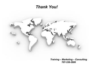 Thank You!




      Training – Marketing – Consulting
                 707-338-2886
 