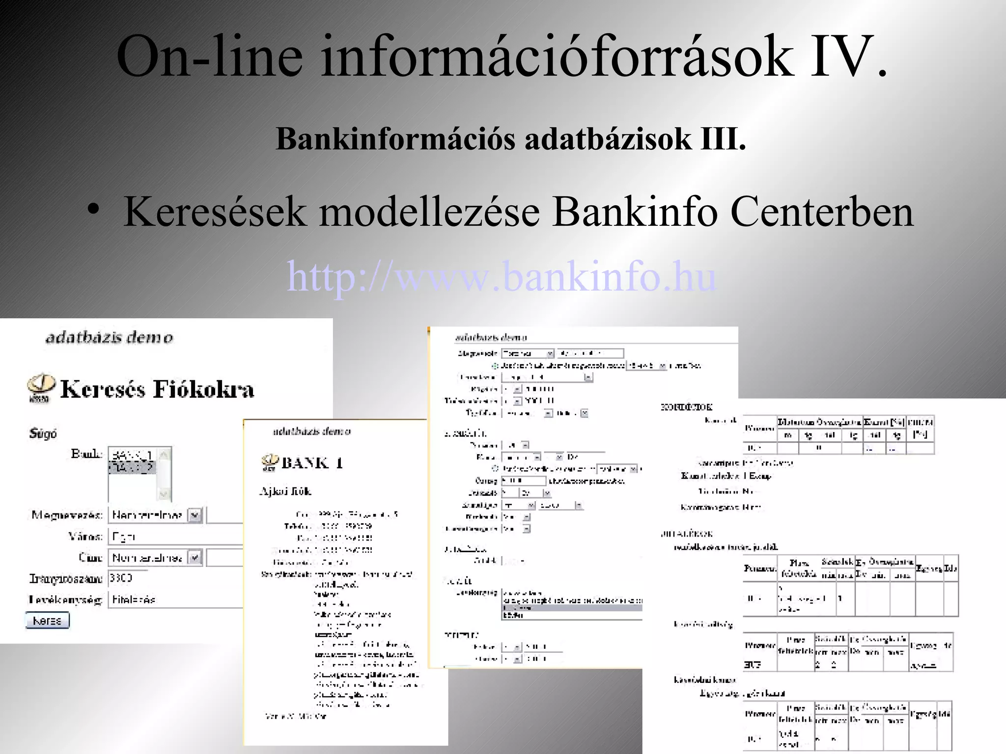 On-line információforrások IV.   Bankinformációs adatbázisok III. Keresések modellezése Bankinfo Centerben http://www.bankinfo.hu 