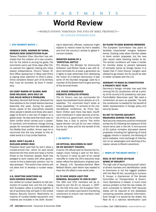 d        e         p    a       r       t       m        e          n    t       s

                                                 World review
                            —world events through the eyes of bible prophecy—
                                                     By GInGeR BOeRkIRCheR



[ 6Th TrumPeT waTCh ]                            ing to diplomatic officials, measures might      eu PlaNs To ease baNkiNg mergers
                                                 expand to restrict travel by Iran’s leaders      The European Commission has plans to
TaiwaN’s CheN, warNed by ChiNa,                  and limit the country’s access to global fi-     facilitate cross-border mergers between
rePeaTs New CoNsTiTuTioN PlaN                    nancial markets.                                 banks. Existing rules allow member states
Taiwan President Chen Shui-bian has reit-                                                         to block certain proposals, but the new
erated that the creation of a new constitu-      miNisTer warNs of a                              plan would make blocking harder to do.
tion for the island is among his goals. His      ‘PerPeTual baTTle’                               The stricter conditions will make it harder
comments came just three days after Chi-         Phil Woolas, the Minister for Community          for member states to prevent takeovers
na warned him against making any move            Cohesion, said Britain faces a war with Is-      of domestic banks by foreign banks. It is
toward independence. China’s Taiwan Af-          lamic terrorists for at least a generation as    hoped that if more finance mergers were
fairs Office spokesman Li Weiyi said China       it fights to stop extremists from destroying     allowed to go ahead, the EU would be able
is paying close attention to Chen’s plans.       the notion of a tolerant democracy. It was       to better compete with the U.S.
China considers Taiwan part of its territory     some of the bluntest language used by a
that must be reunited, by force if neces-        member of the Government to give warning         germaNy To make eu CoNsTiTuTioN
sary.                                            of the terrorist threat.                         a PrioriTy NexT year
                                                                                                  Germany’s foreign minister has said that
uN Chief warNs of global war                     u.s. sPaCe CommaNder                             reviving the EU constitution will be a prior-
over religioN, says oNly uN                      PrediCTs saTelliTe aTTaCks                       ity of his country’s EU presidency next year.
CaN solve world’s Problems                       The Air Force’s new top commander for            Frank-Walter Steinmeier said “We need a
Secretary General Kofi Annan delivered his       space has predicted future attacks on U.S.       constitution as soon as possible.” He said
final address to the United Nations General      satellites. “I’m convinced they’ll strike at     the constitution is needed for the benefit of
Assembly this week. During his speech,           these capabilities.” In remarks to the mis-      better representation in foreign policy and
Annan spoke of the insensitivity towards         sile-defense conference, Air Force Gen.          security issues.
other people’s beliefs and those who seem        Kevin Chilton said there has been insuffi-
eager to foment a new war of religion on a       cient investment in cyber security at all lev-   eu seT To TighTeN seCuriTy
global scale. He also said that there was no     els of the U.S. government, and the United       measures aCross The bloC
other conflict which carries such a power-       States has a duty to secure “the entire          New security measures could be introduced
ful symbolic and emotional charge among          space domain not just for our own military       across the EU following the exposure of the
people far removed from the battlefield as       but for our allies and for the benefit of the    recent terror plot in the UK. A mini-summit
the Middle East conflict. Annan says he is       free world.”                                     of EU justice ministers discussed several
convinced that the only answer to this di-                                                        proposals including the tightening of hand
vided world is a truly United Nations.                                                            luggage checks in airports, the blocking of
                                                 [ eu waTCh ]                                     some websites, more exchange of informa-
bush: woN’T allow a                                                                               tion on air passengers and teaching of Eu-
NuClear-armed iraN                               uN offiCial welComes eu seaT                     ropean values to Muslim preachers.
President Bush said that he won’t allow a        oN uN seCuriTy CouNCil
nuclear-armed Iran, which he said would          A senior UN official said he favored the Eu-
blackmail the free world and raise a mortal      ropean Union having a seat on the Secu-          [ mark of The beasT waTCh ]
threat to the American people. Bush has          rity Council. It came as part of an overall
pledged to work closely with other govern-       reshuffle to make the UN’s executive body        real id aCT gives us false
ments to find a diplomatic solution, but he      better reflect the distribution of global pow-   seNse of seCuriTy
also stressed, “The world’s free nations will    er. Deputy U.N. Secretary-General Mark           The high cost of issuing fraud-proof nation-
not allow Iran to develop a nuclear weap-        Malloch Brown, said reform was needed to         al drivers licenses and identification cards
on.”                                             have the UN reflect a new world order.           to Americans is not the biggest problem
                                                                                                  with the Real ID Act, according to Lorraine
u.s. drafTiNg saNCTioNs as                       eu To give greeN lighT for                       R. Inouye, a chairwoman of the Senate
iraN igNores deadliNe                            romaNia, bulgaria To joiN iN 2007                Committee on Transportation & Govern-
Iran defied its nuclear deadline to halt pro-    The 26th and 27th members will be al-            ment Operations in Hawaii. A much more
duction of nuclear fuel, and the U.S. along      lowed to join the EU on January 1, 2007.         serious problem is that the law makes citi-
with European allies is putting together a       For the first time ever, the European Com-       zens vulnerable to identity theft because
list of sanctions they will seek in the United   mission will create a permanent monitoring       states will be required to link databases
Nations Security Council. Restrictions on        mechanism to ensure new members meet             containing sensitive personal information.
imports of nuclear-related equipment and         their obligations.                               Even though it is issued by the states, the
material are included in the draft. Accord-                                                       Real ID is a national identification card

08   endtimemagazine | November & December 2006                                            SubscribeNow| Call 1.800.Endtime| www.endtime.com
 