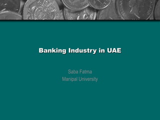 Banking Industry in UAE Saba Fatma Manipal University 
