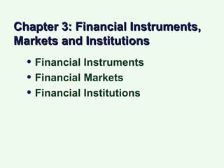 Chapter 3: Financial Instruments, Markets and Institutions ,[object Object],[object Object],[object Object]