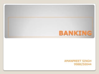 BANKING



 AMANPREET SINGH
      9988250044
 