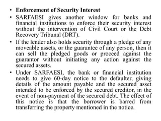 • Enforcement of Security Interest
• SARFAESI gives another window for banks and
financial institutions to enforce their s...