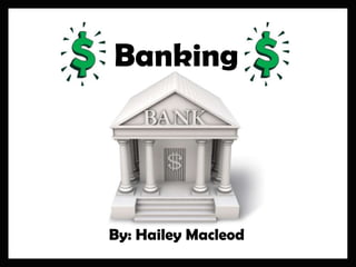Banking

By: Hailey Macleod

 