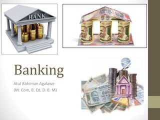 Banking
Atul Abhiman Agalawe
(M. Com, B. Ed, D. B. M)
 