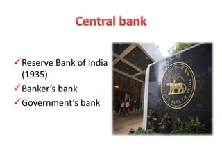 Reserve Bank of India
(1935)
Banker’s bank
Government’s bank
 