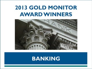 2013 GOLD MONITOR
AWARD WINNERS

BANKING

 