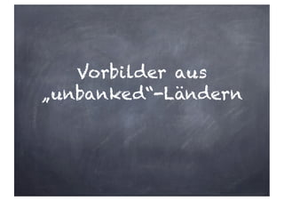 Vorbilder aus
„unbanked“-Ländern
 