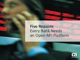 Five Reasons
Every Bank Needs
an Open API Platform
 