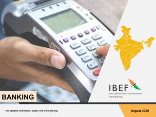 For updated information, please visit www.ibef.org August 2020
BANKING
 