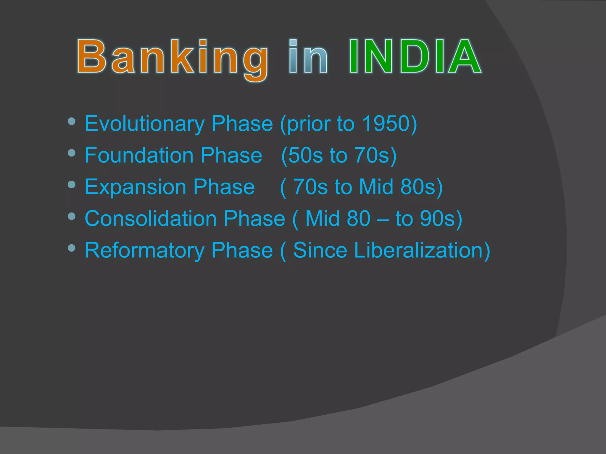 Evolutionary Phase (prior to 1950) Foundation Phase  (50s to 70s) Expansion Phase  ( 70s to Mid 80s) Consolidation Phase ( Mid 80 – to 90s) Reformatory Phase ( Since Liberalization) 