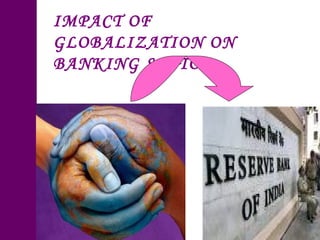 IMPACT OF GLOBALIZATION ON BANKING SECTOR : 