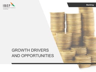 Banking
GROWTH DRIVERS
AND OPPORTUNITIES
 