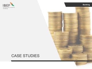 Banking
CASE STUDIES
 