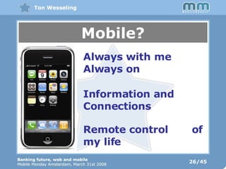 26/45 Mobile? Always with me Always on Information and Connections Remote control  of my life 