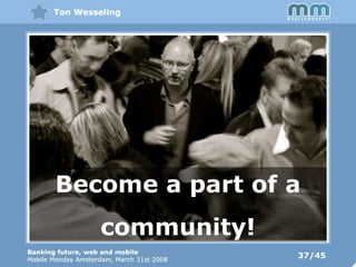 37/45 Become a part of a community! 