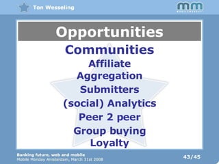 43/45 Opportunities Communities Affiliate Aggregation Peer 2 peer Group buying Loyalty (social) Analytics Submitters 