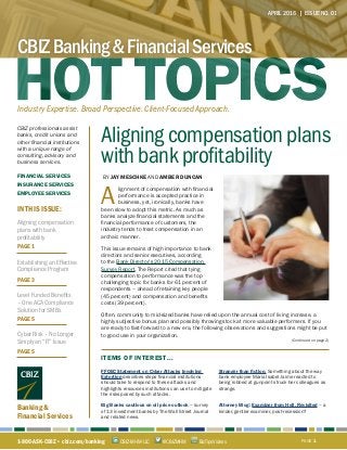 Aligningcompensationplans
withbankprofitability
BY JAY MESCHKE AND AMBER DUNCAN
A
lignment of compensation with financial
performance is accepted practice in
business, yet, ironically, banks have
been slow to adopt this metric. As much as
banks analyze financial statements and the
financial performance of customers, the
industry tends to treat compensation in an
archaic manner.
This issue remains of high importance to bank
directors and senior executives, according
to the Bank Director’s 2015 Compensation
Survey Report. The Report cited that tying
compensation to performance was the top
challenging topic for banks for 61 percent of
respondents – ahead of retaining key people
(45 percent) and compensation and benefits
costs (39 percent).
Often, community to mid-sized banks have relied upon the annual cost of living increase, a
highly subjective bonus plan and possibly throwing stock at more valuable performers. If you
are ready to fast-forward to a new era, the following observations and suggestions might be put
to good use in your organization.
(Continued on page 2)
IN THIS ISSUE:
CBIZ professionals assist
banks, credit unions and
other financial institutions
with a unique range of
consulting, advisory and
business services.
FINANCIAL SERVICES
INSURANCE SERVICES
EMPLOYEE SERVICES
Banking &
Financial Services
APRIL 2016 | ISSUE NO. 01
Industry Expertise. Broad Perspective. Client-Focused Approach.
CBIZBanking&FinancialServices
FFOEC Statement on Cyber Attacks Involving
Extortion describes steps financial institutions
should take to respond to these attacks and
highlights resources institutions can use to mitigate
the risks posed by such attacks.
Big Banks cautious on oil price outlook – survey
of 13 investment banks by The Wall Street Journal
and related news.
Stranger than fiction. Something about the way
bank employee Maria Isabel Jaime reacted to
being robbed at gunpoint struck her colleagues as
strange.
Attorney Blog: Examiner from Hell, Revisited – a
kinder, gentler examiner, post-recession?
ITEMS OF INTEREST...
1-800-ASK-CBIZ • cbiz.com/banking PAGE 1@CBIZMHMCBIZ-MHM-LLC BizTipsVideos
Aligning compensation
plans with bank
profitability
PAGE 1
Establishing an Effective
Compliance Program
PAGE 3
Level Funded Benefits
– One ACA Compliance
Solution for SMBs
PAGE 5
Cyber Risk – No Longer
Simply an “IT” Issue
PAGE 5
 