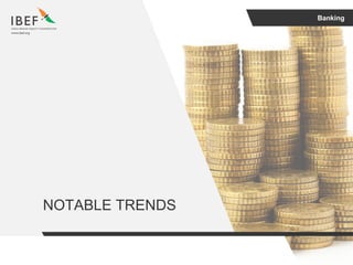 Banking
NOTABLE TRENDS
 