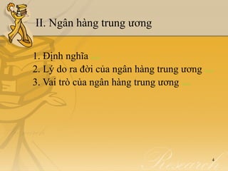 II. Ngân hàng trung ương

1. Định nghĩadetail


2. Lý do ra đời của ngân hàng trung ương    detail


3. Vai trò của ngân hàng trung ươngdetail




                                                4
 