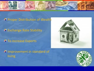 <ul><li>Proper Distribution of Wealth </li></ul><ul><li>Exchange Rate Stability </li></ul><ul><li>To increase Exports </li...
