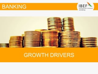 GROWTH DRIVERS
BANKING
 