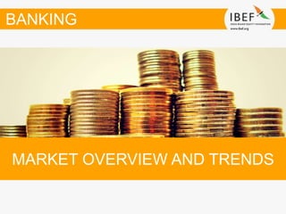 MARKET OVERVIEW AND TRENDS
BANKING
 