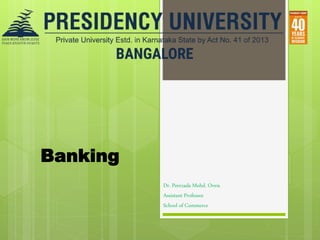 Banking
Dr. Peerzada Mohd. Oveis
Assistant Professor
School of Commerce
 