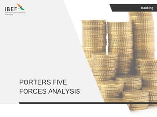 Banking
PORTERS FIVE
FORCES ANALYSIS
 