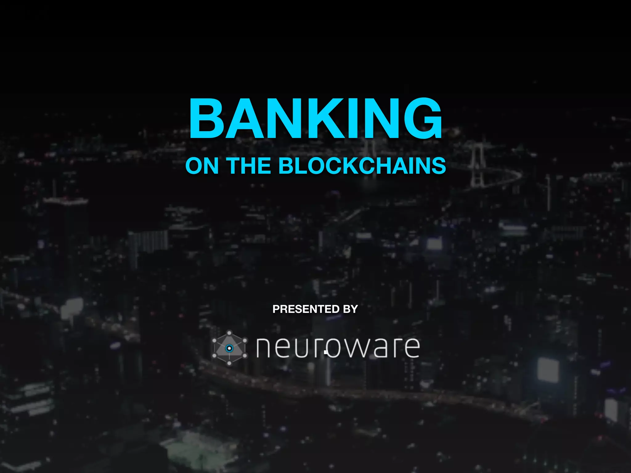BANKING
ON THE BLOCKCHAINS
PRESENTED BY
 
.
 
