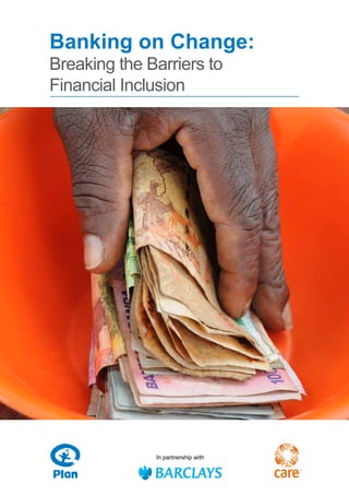 Banking on Change: 
Breaking the Barriers to 
Financial Inclusion 
In partnership with 
 