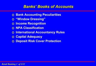 Bank Accounting Peculiarities “Window Dressing” Income Recognition NPA Classification International Accountancy Rules Capital Adequacy Deposit Risk Cover Protection Banks’ Books of Accounts 