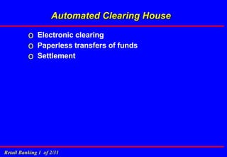 Automated Clearing House Electronic clearing  Paperless transfers of funds Settlement  