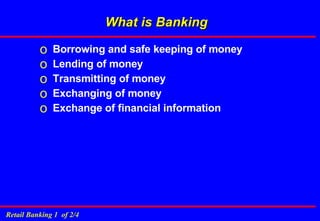 What is Banking Borrowing and safe keeping of money Lending of money Transmitting of money Exchanging of money Exchange of financial information 
