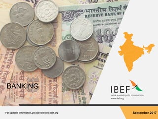 For updated information, please visit www.ibef.org September 2017
BANKING
 