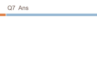 Q7 Ans
 