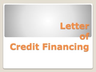 Letter
of
Credit Financing
 