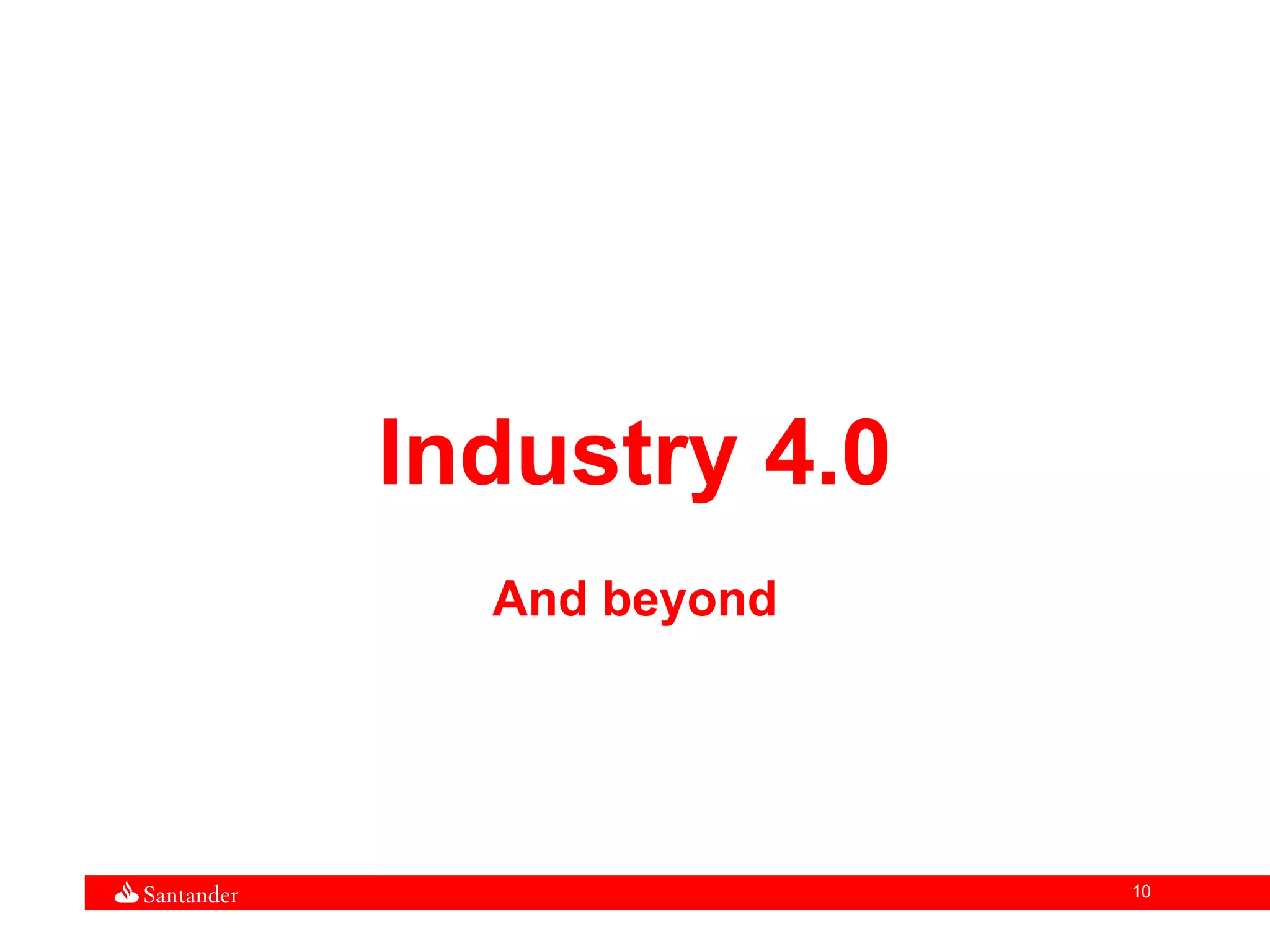 10
Industry 4.0
And beyond
 