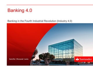 Banking 4.0
Banking in the Fourth Industrial Revolution (Industry 4.0)
 