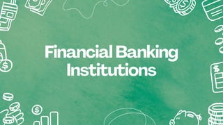 Financial Banking
Institutions
 