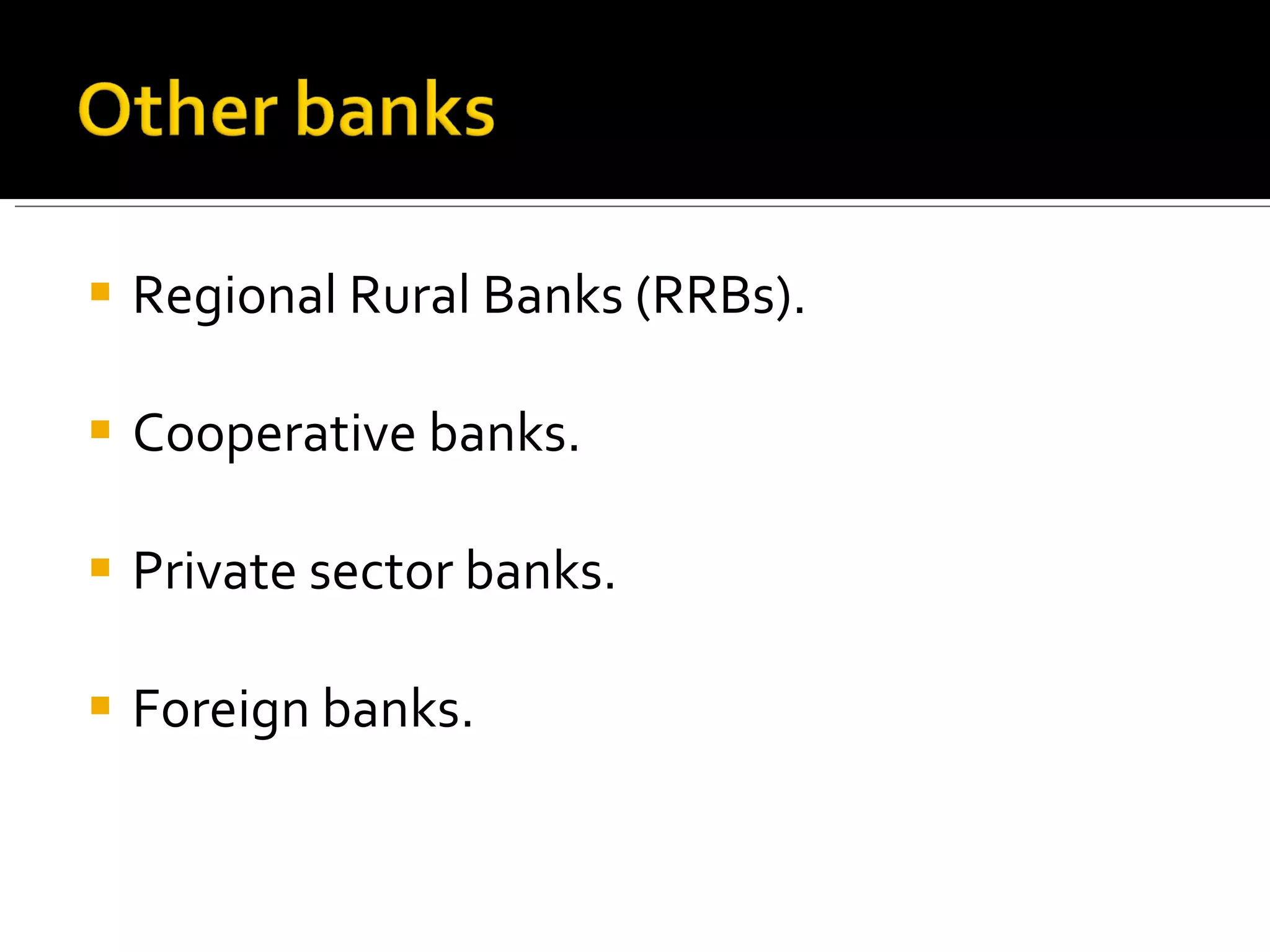 Regional Rural Banks (RRBs). Cooperative banks. Private sector banks. Foreign banks. 