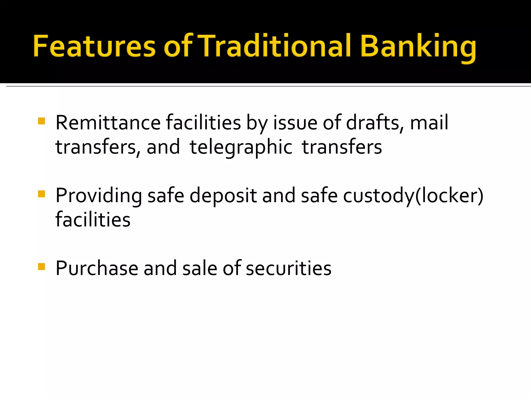 Remittance facilities by issue of drafts, mail transfers, and  telegraphic  transfers Providing safe deposit and safe custody(locker) facilities Purchase and sale of securities 