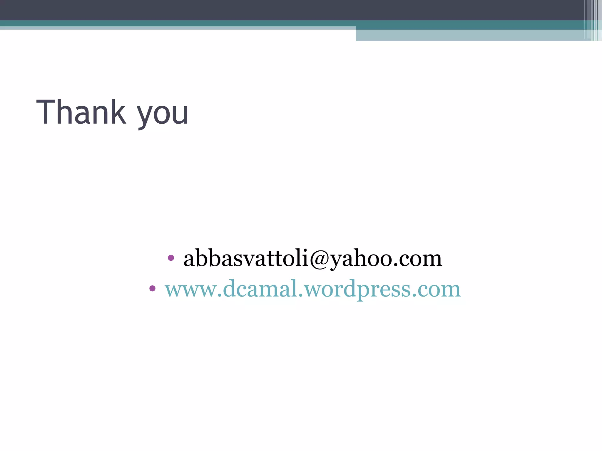 Thank you



        • abbasvattoli@yahoo.com
      • www.dcamal.wordpress.com
 